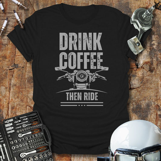 Drink Coffee Then Ride T-Shirt