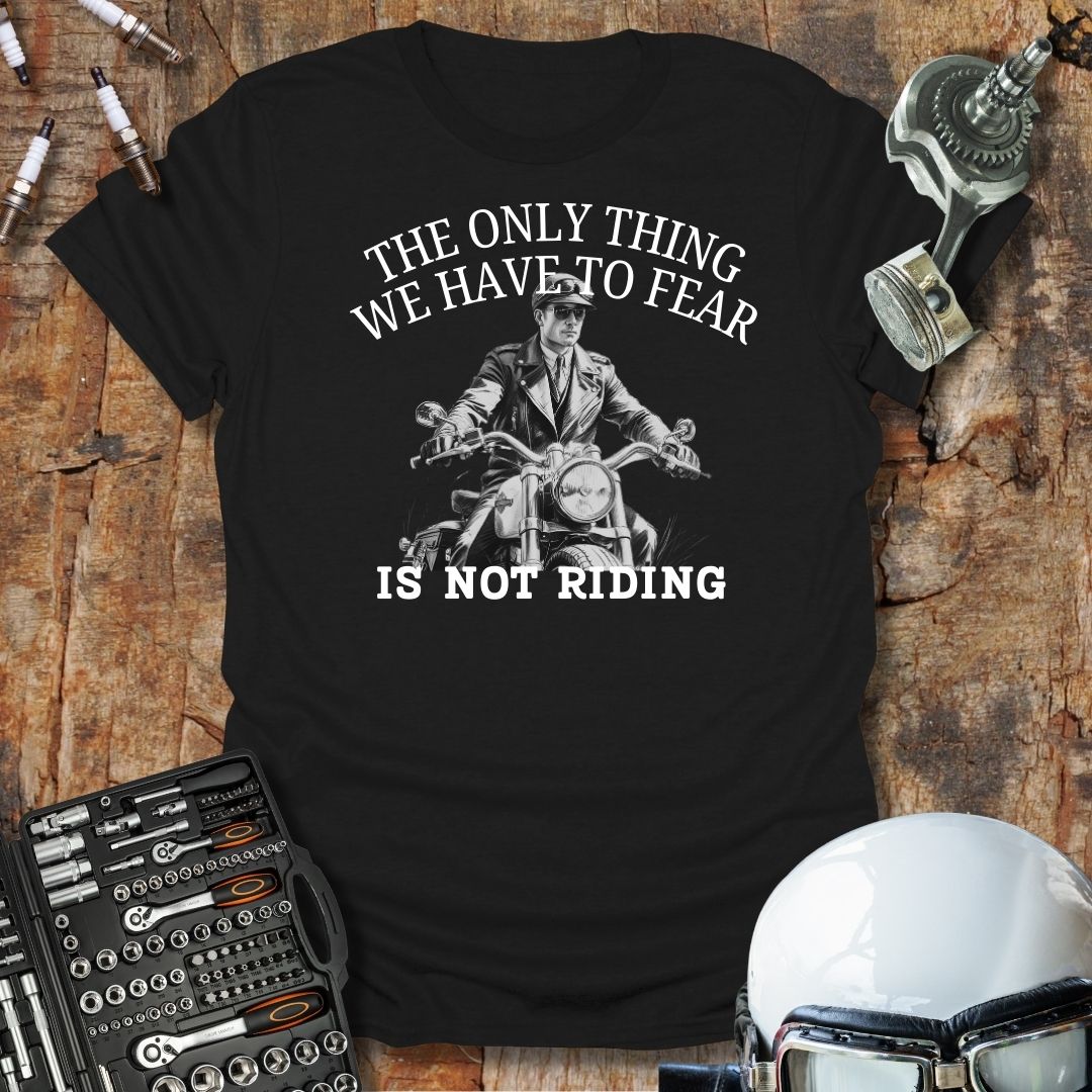 The Only Thing We Have To Fear T-Shirt