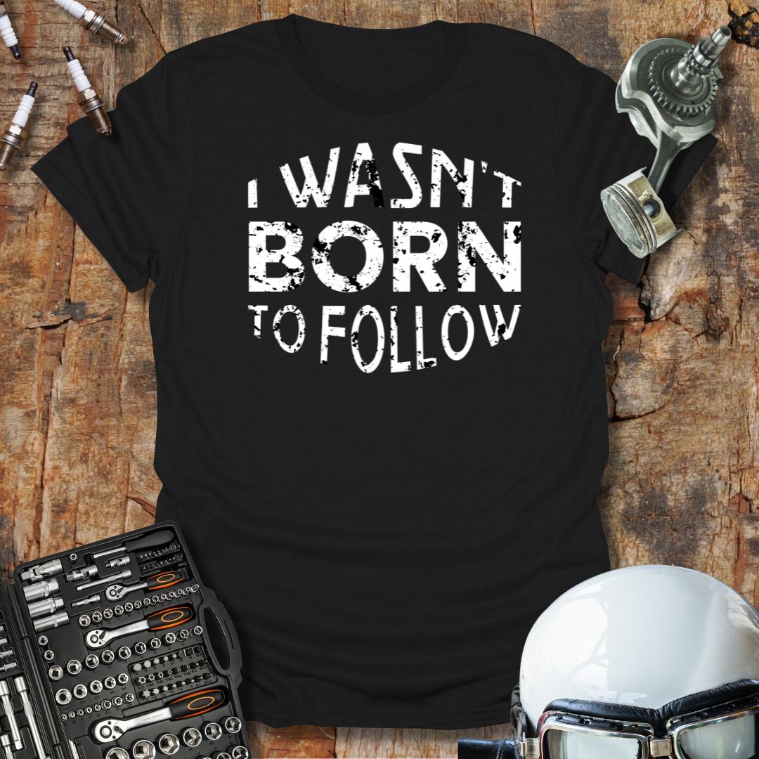 Not Born to Follow T-Shirt