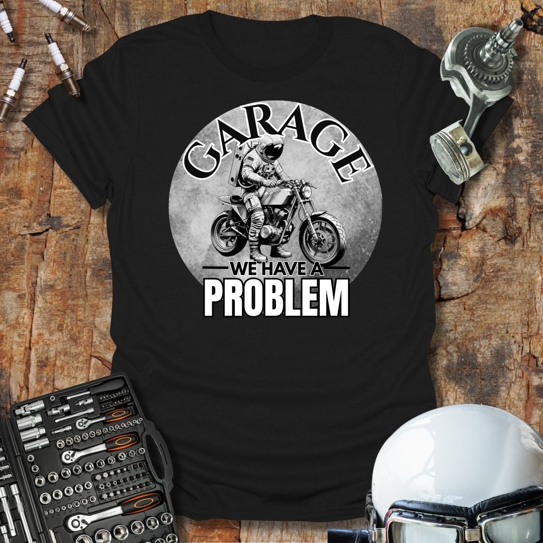 Garage, We Have A Problem T-Shirt