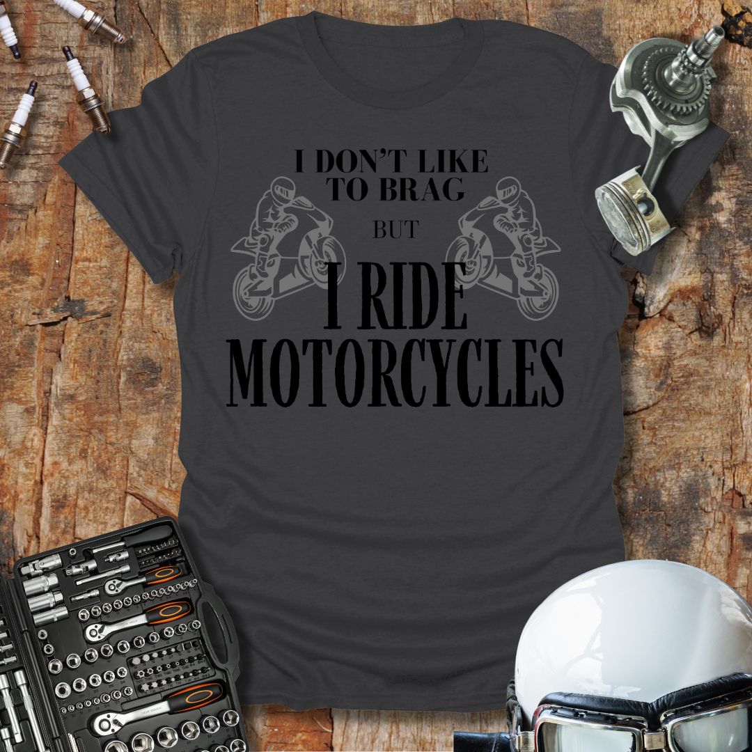 I Don't Like to Brag T-Shirt