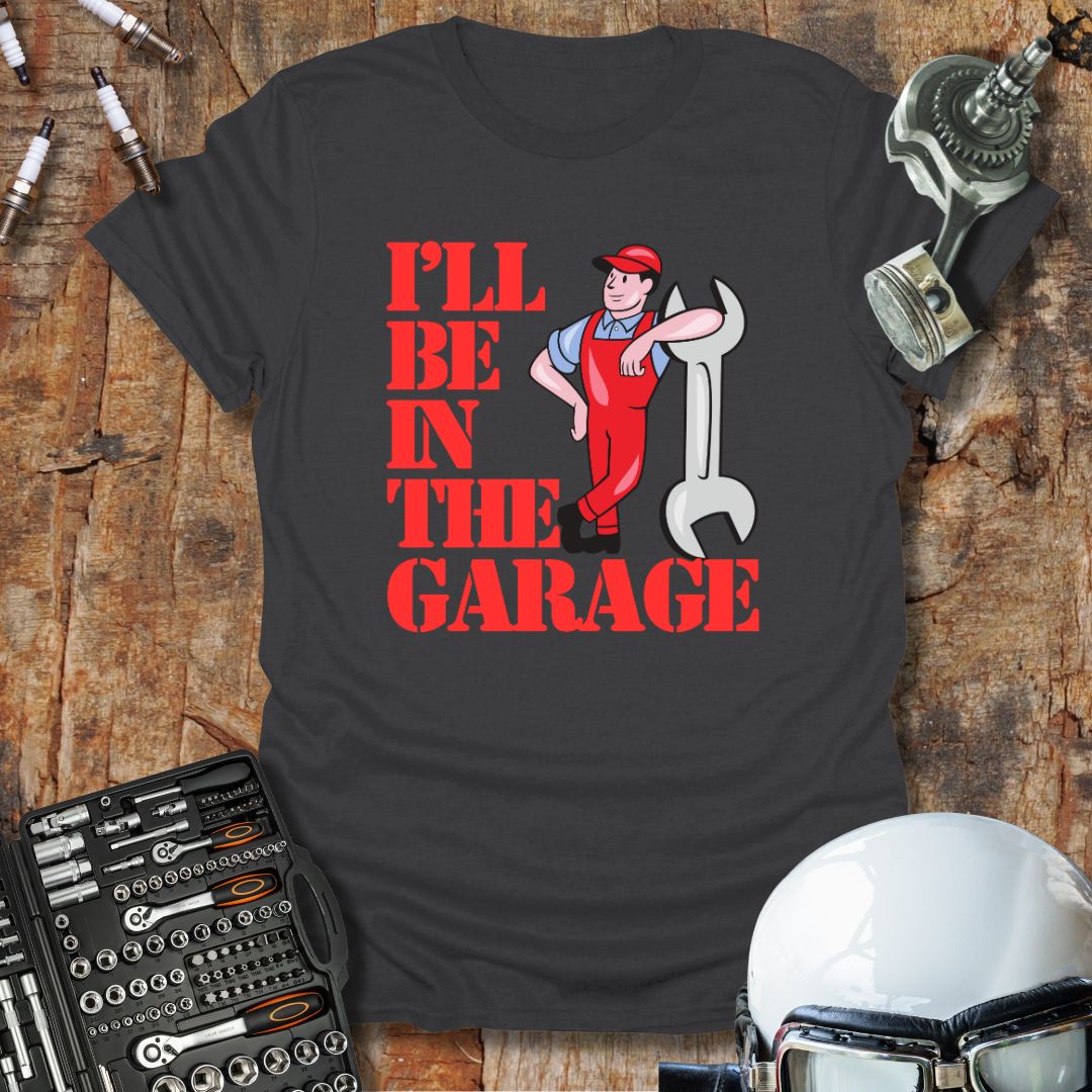 I'll Be In The Garage (col) T-Shirt