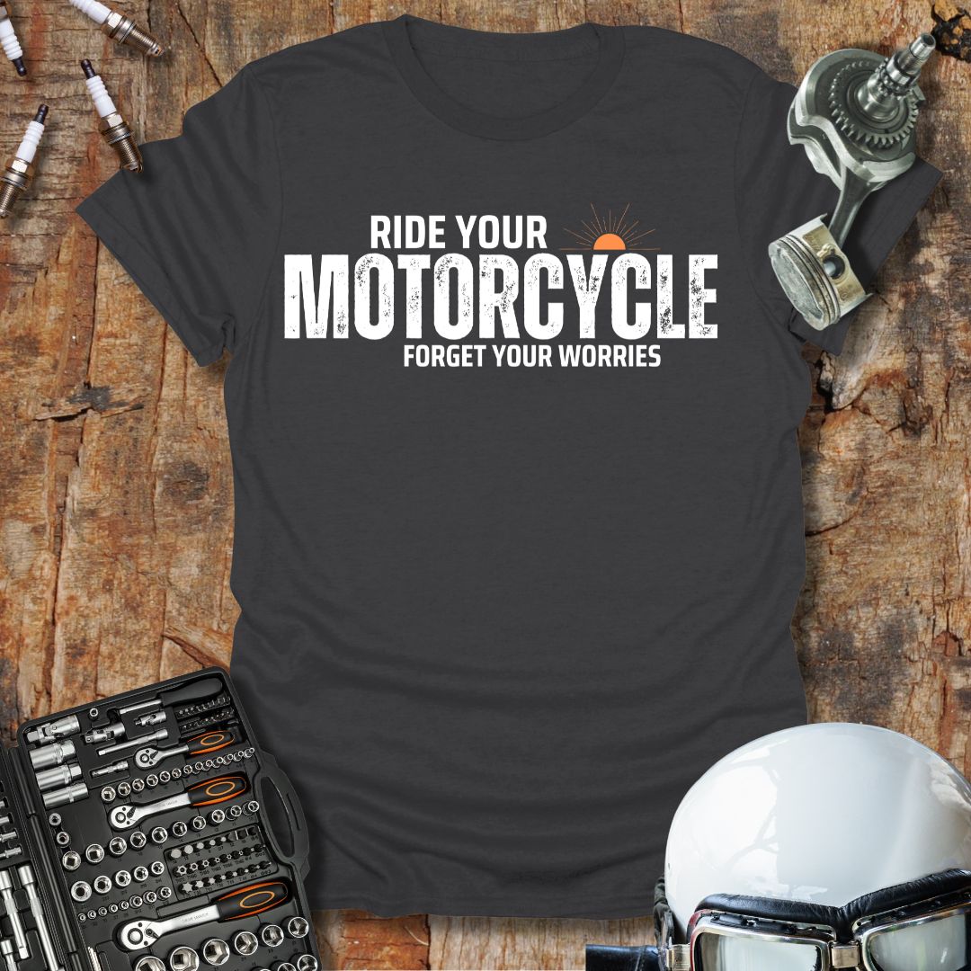 Ride Your Motorcycle T-Shirt