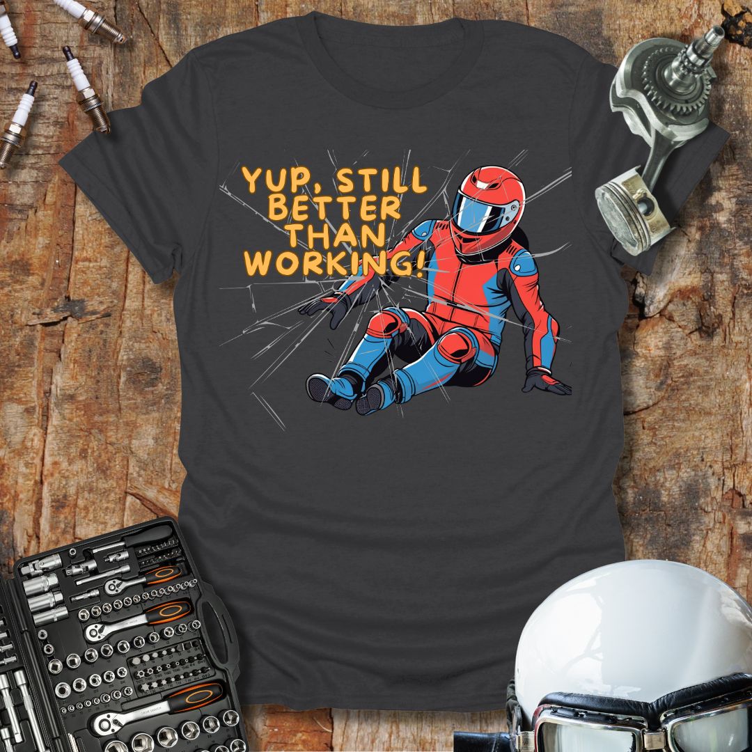 Still Better Than Working T-Shirt