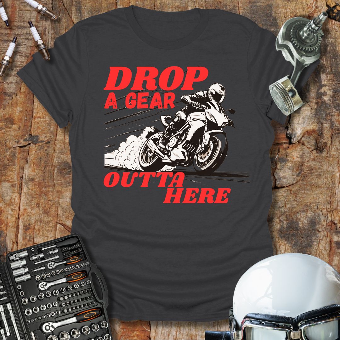 Drop A Gear Outta Here T-Shirt