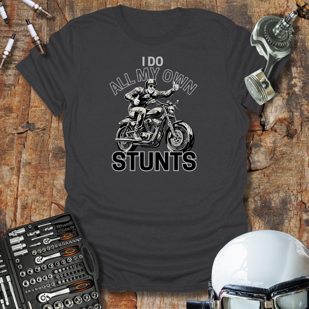 I Do All My Own Stunts T-Shirt