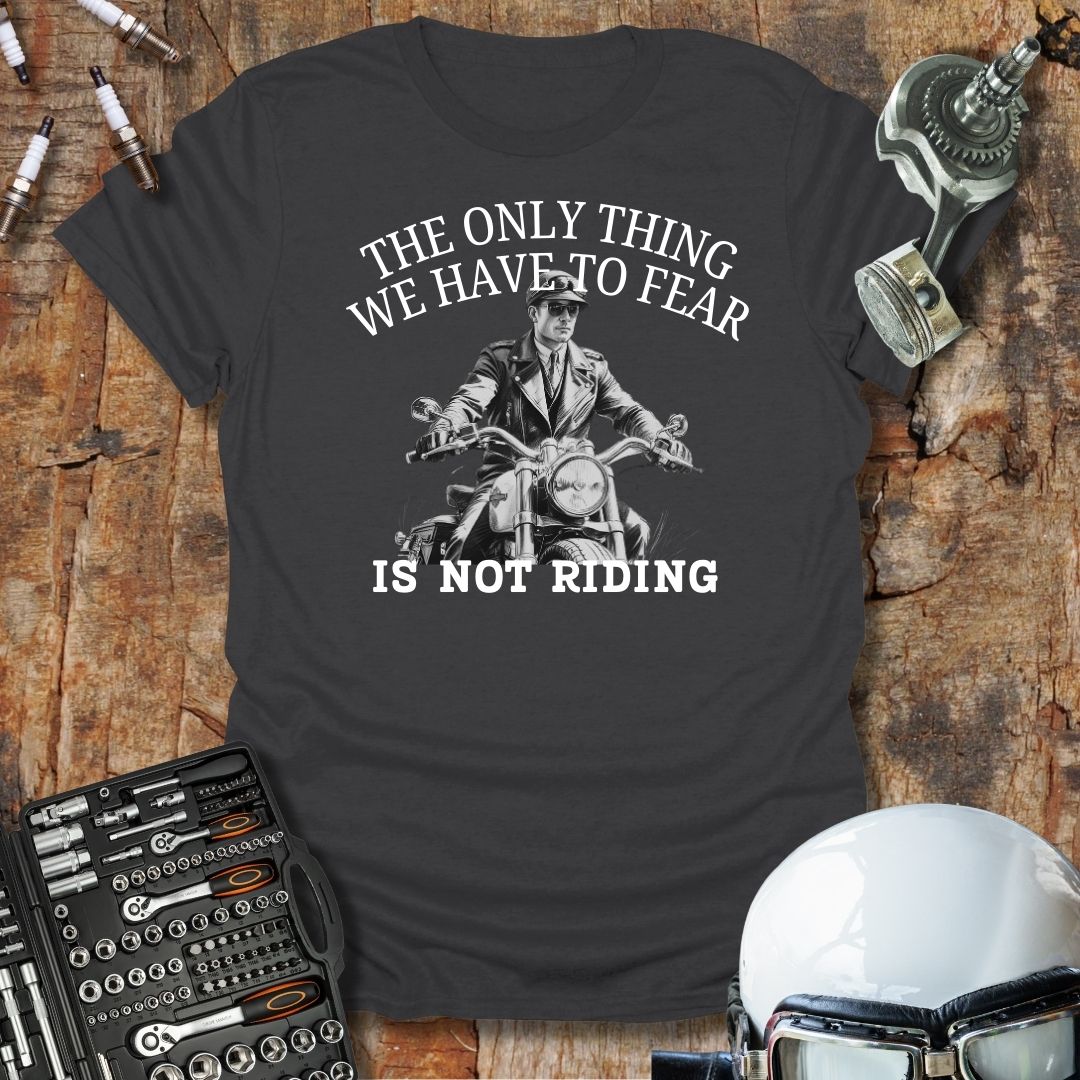 The Only Thing We Have To Fear T-Shirt