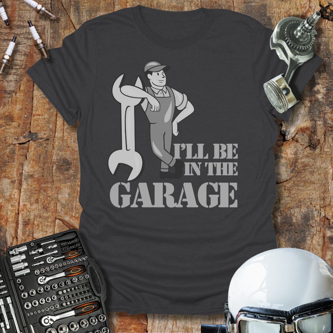 I'll Be In The Garage T-Shirt