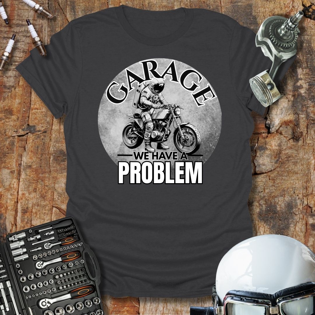 Garage, We Have A Problem T-Shirt