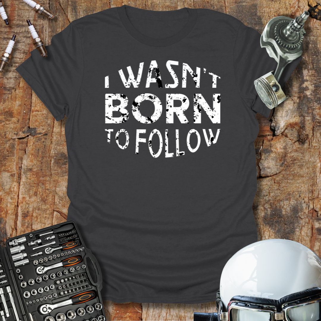 Not Born to Follow T-Shirt