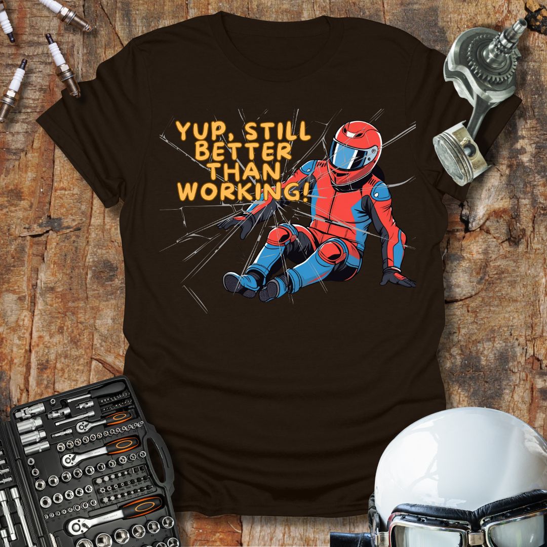 Still Better Than Working T-Shirt