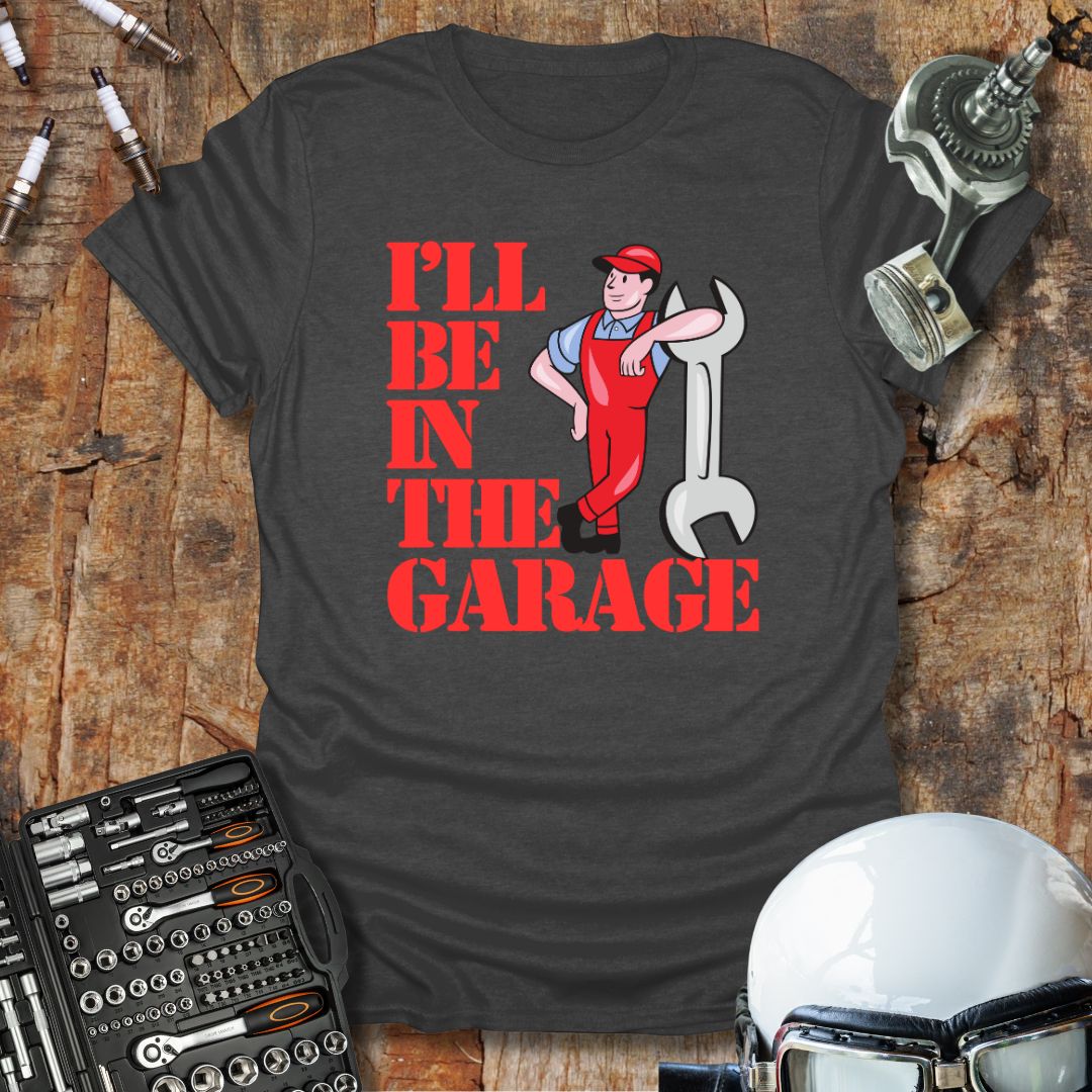 I'll Be In The Garage (col) T-Shirt