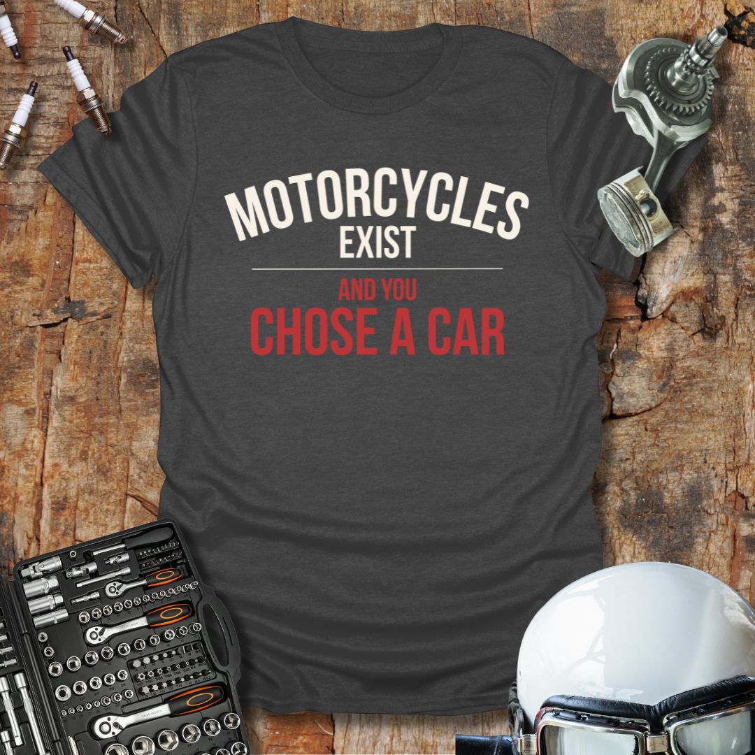 Motorcycles Exist T-Shirt