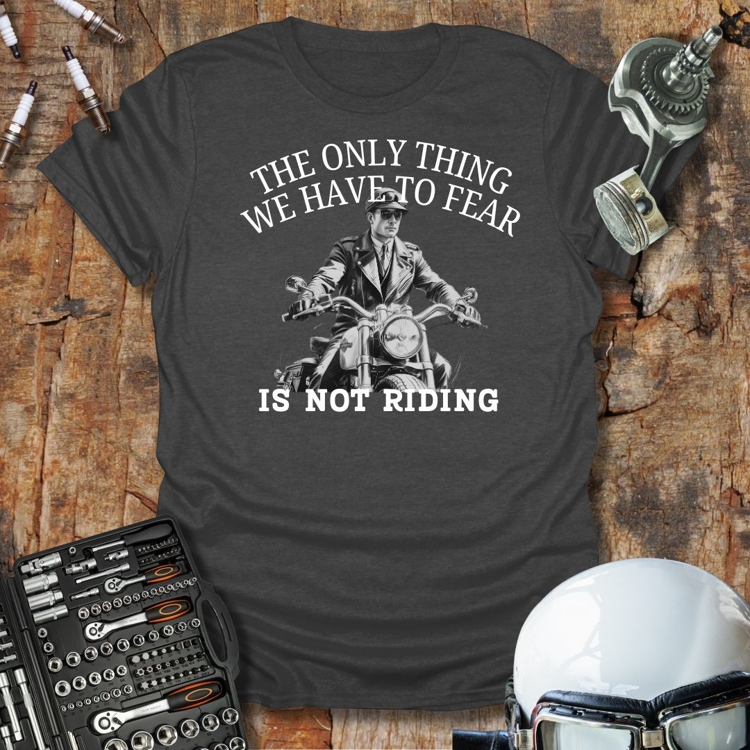 The Only Thing We Have To Fear T-Shirt