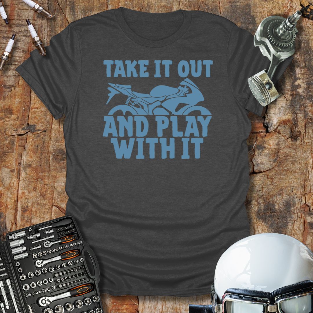 Take It Out, Play With It T-Shirt