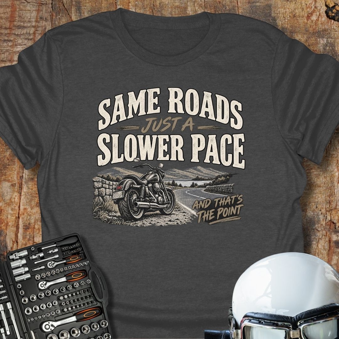 Same Roads, Slower Pace T-Shirt