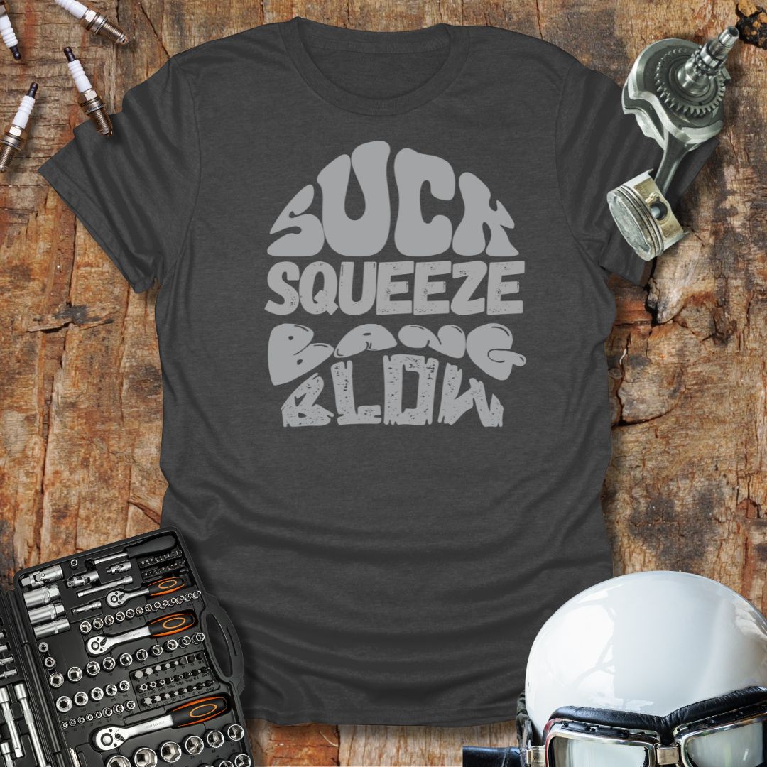 Suck, Squeeze, Bang, Blow T-Shirt