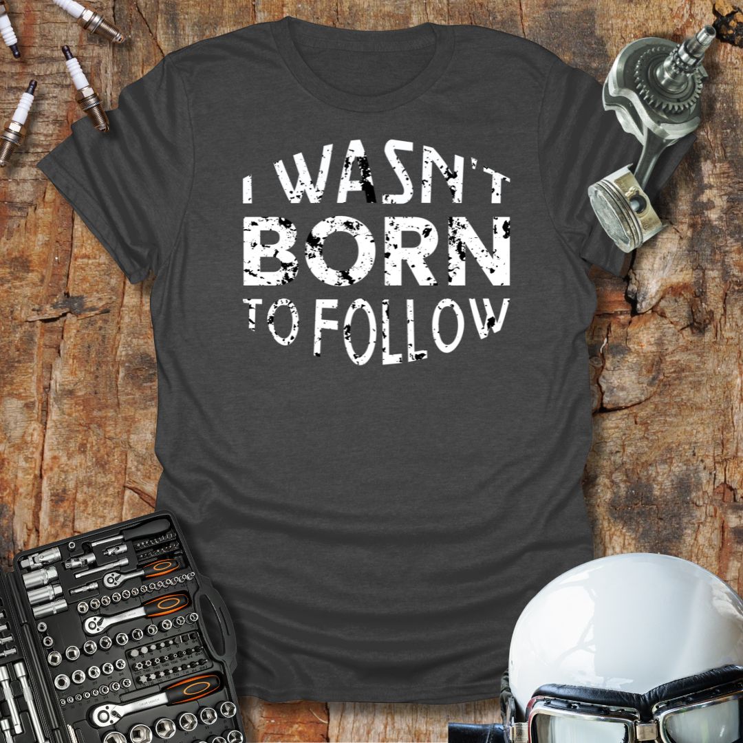 Not Born to Follow T-Shirt