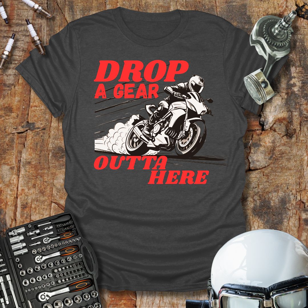 Drop A Gear Outta Here T-Shirt