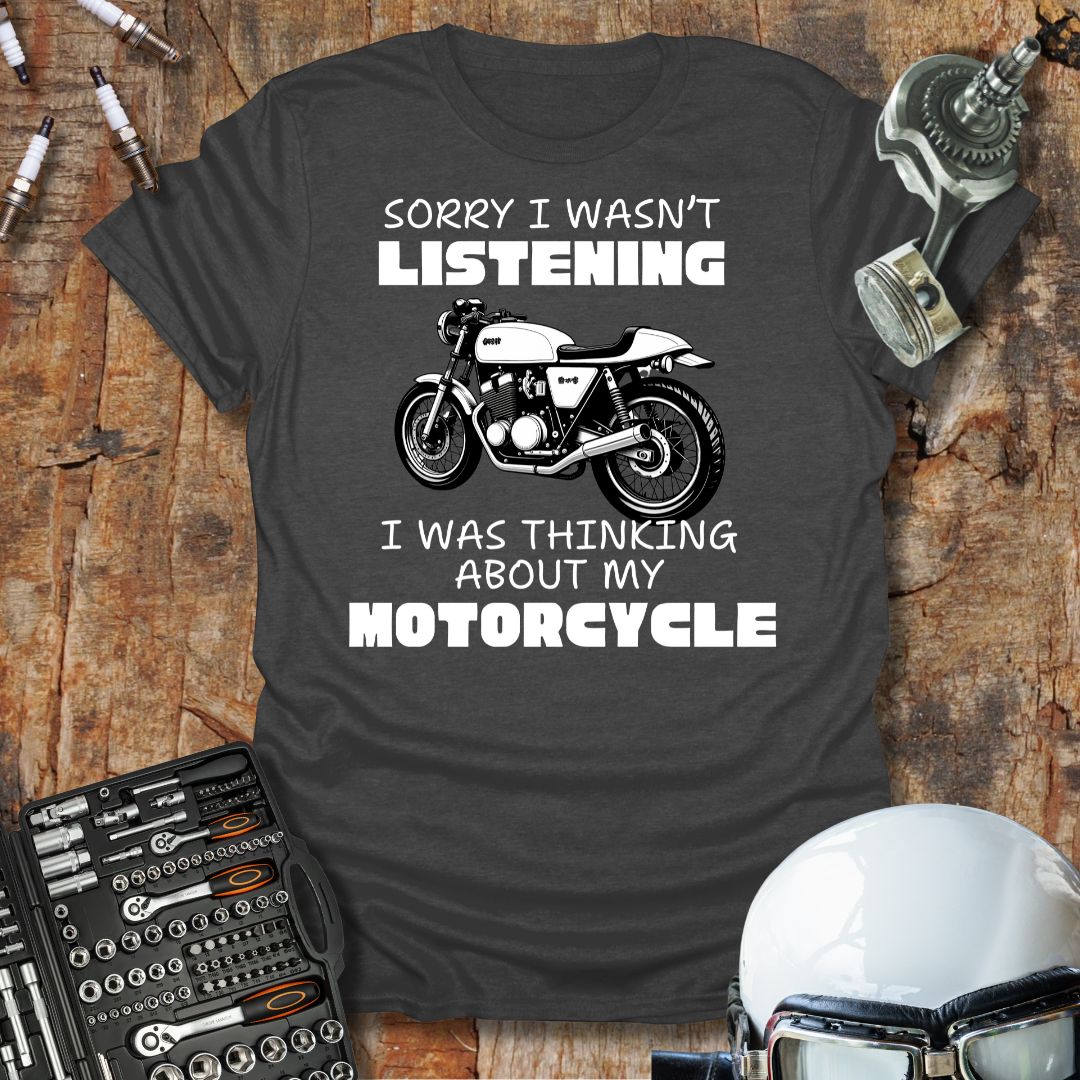 Sorry I Wasn't Listening T-Shirt
