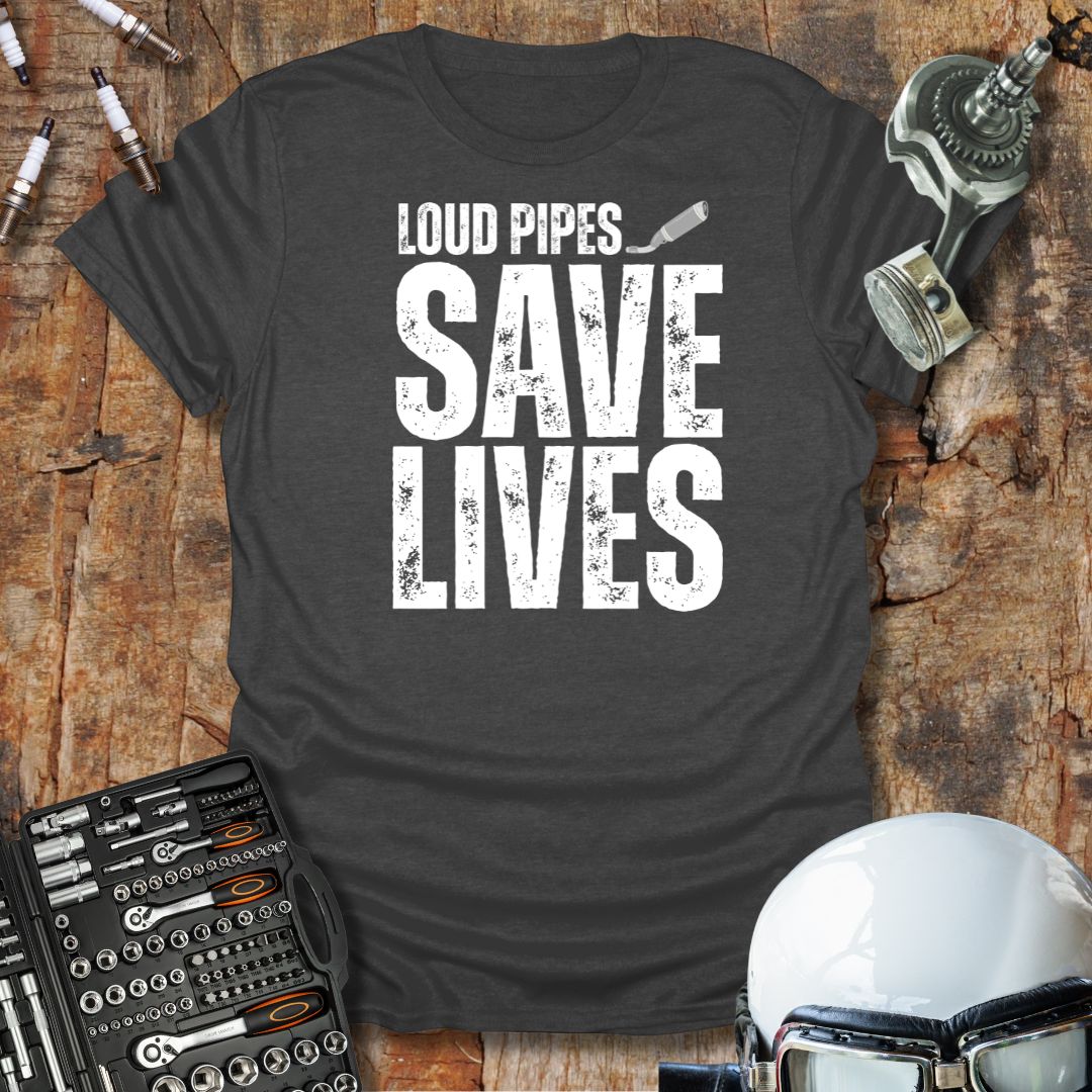 Loud Pipes Save Lives T-Shirt