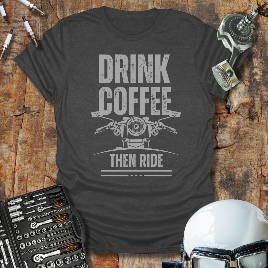 Drink Coffee Then Ride T-Shirt