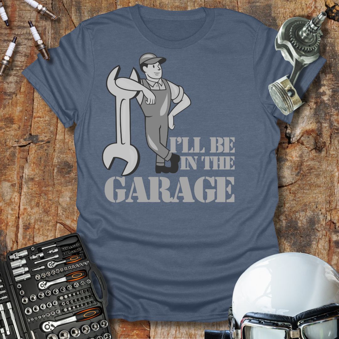 I'll Be In The Garage T-Shirt