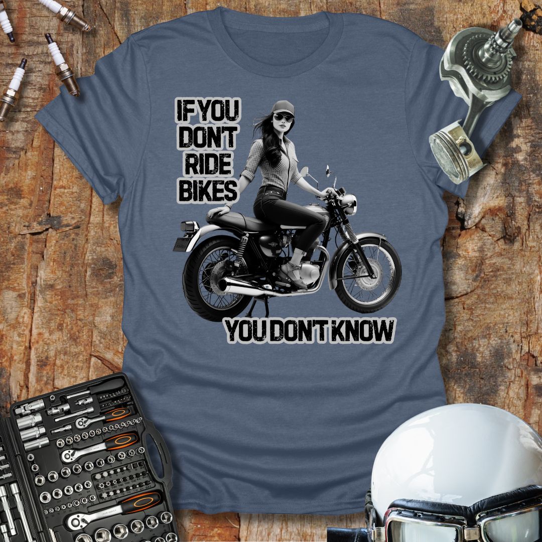 If You Don't Ride Bikes (F) T-Shirt