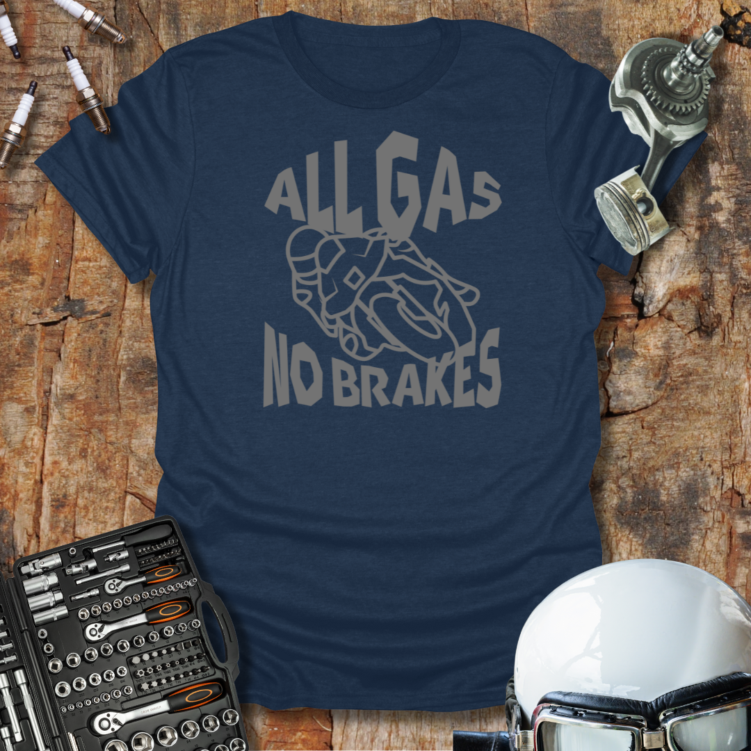 All Gas No Brakes T-Shirt