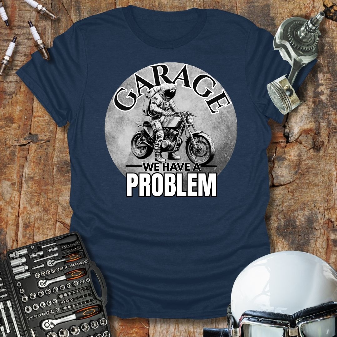 Garage, We Have A Problem T-Shirt