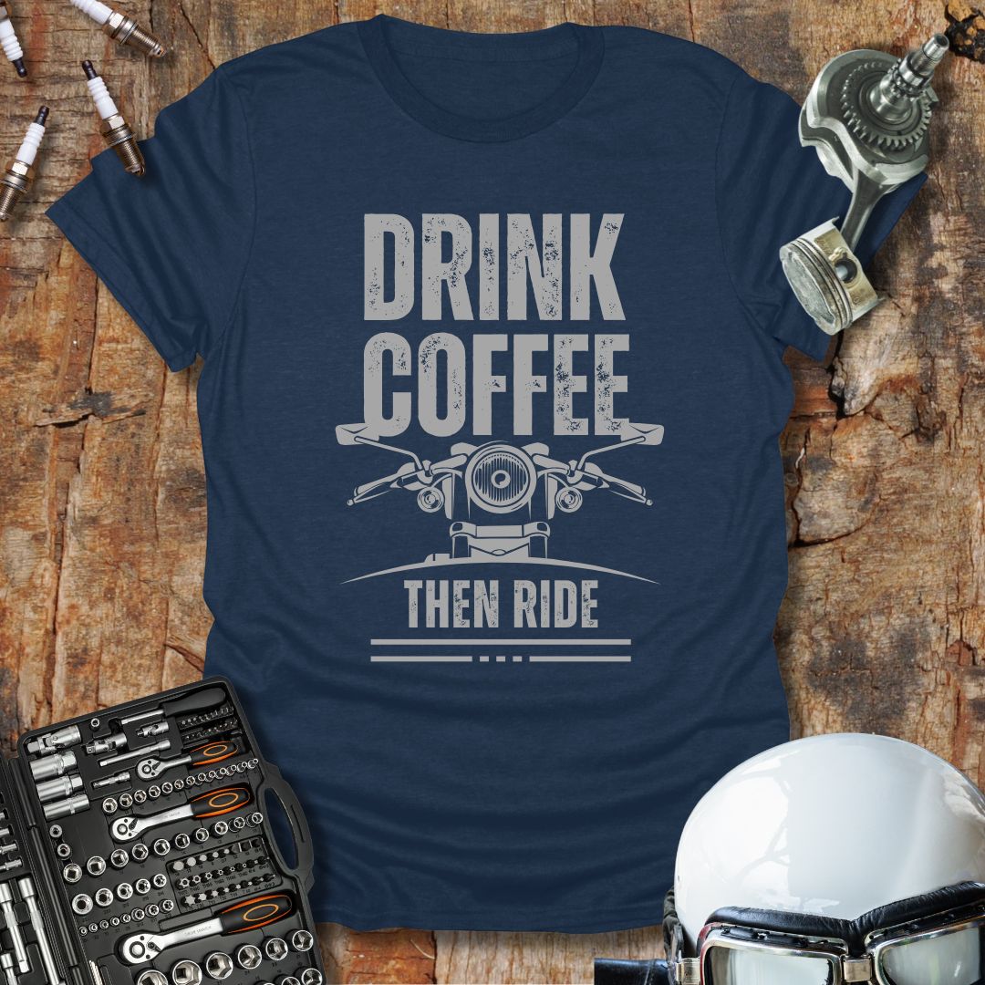 Drink Coffee Then Ride T-Shirt