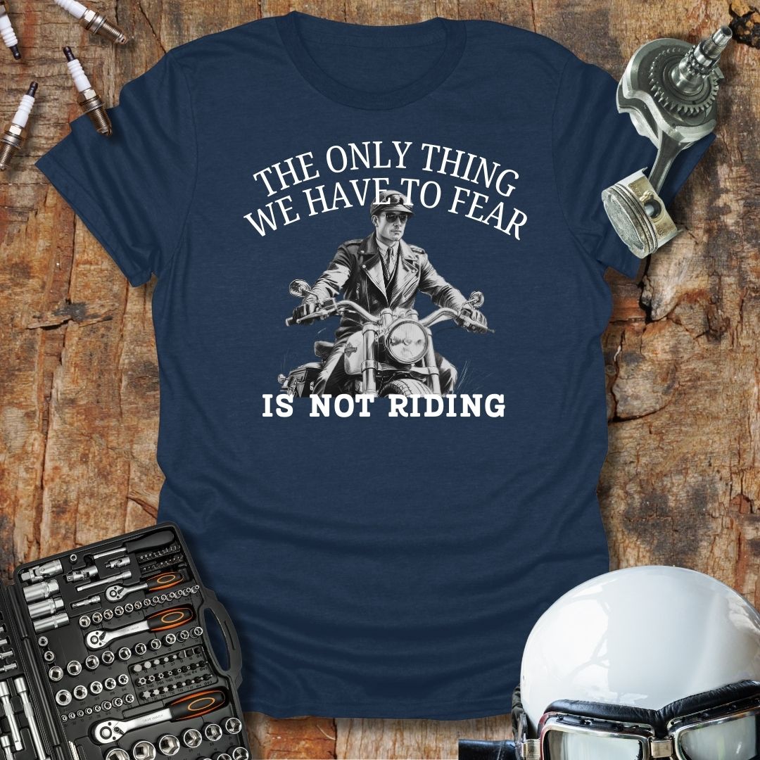 The Only Thing We Have To Fear T-Shirt