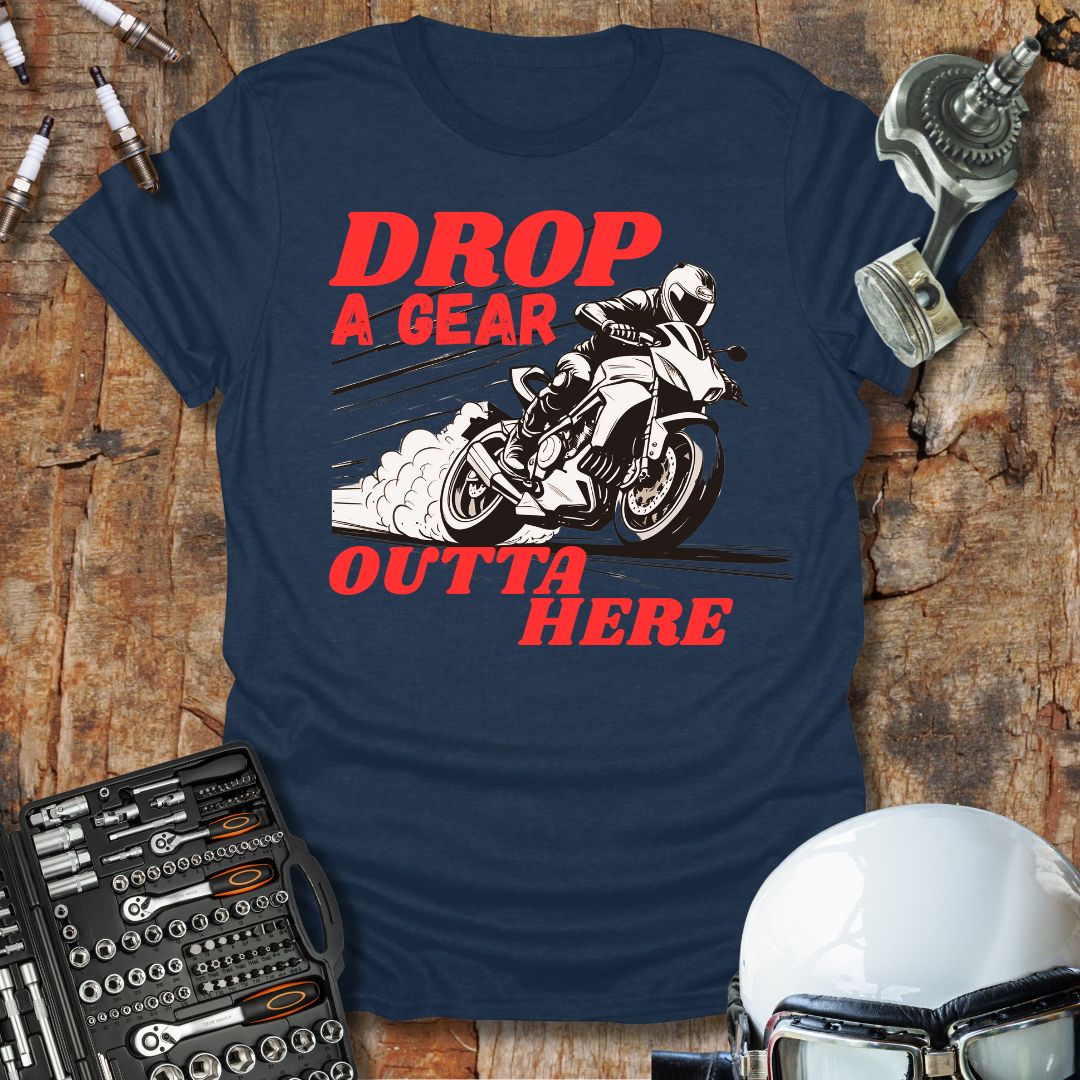 Drop A Gear Outta Here T-Shirt