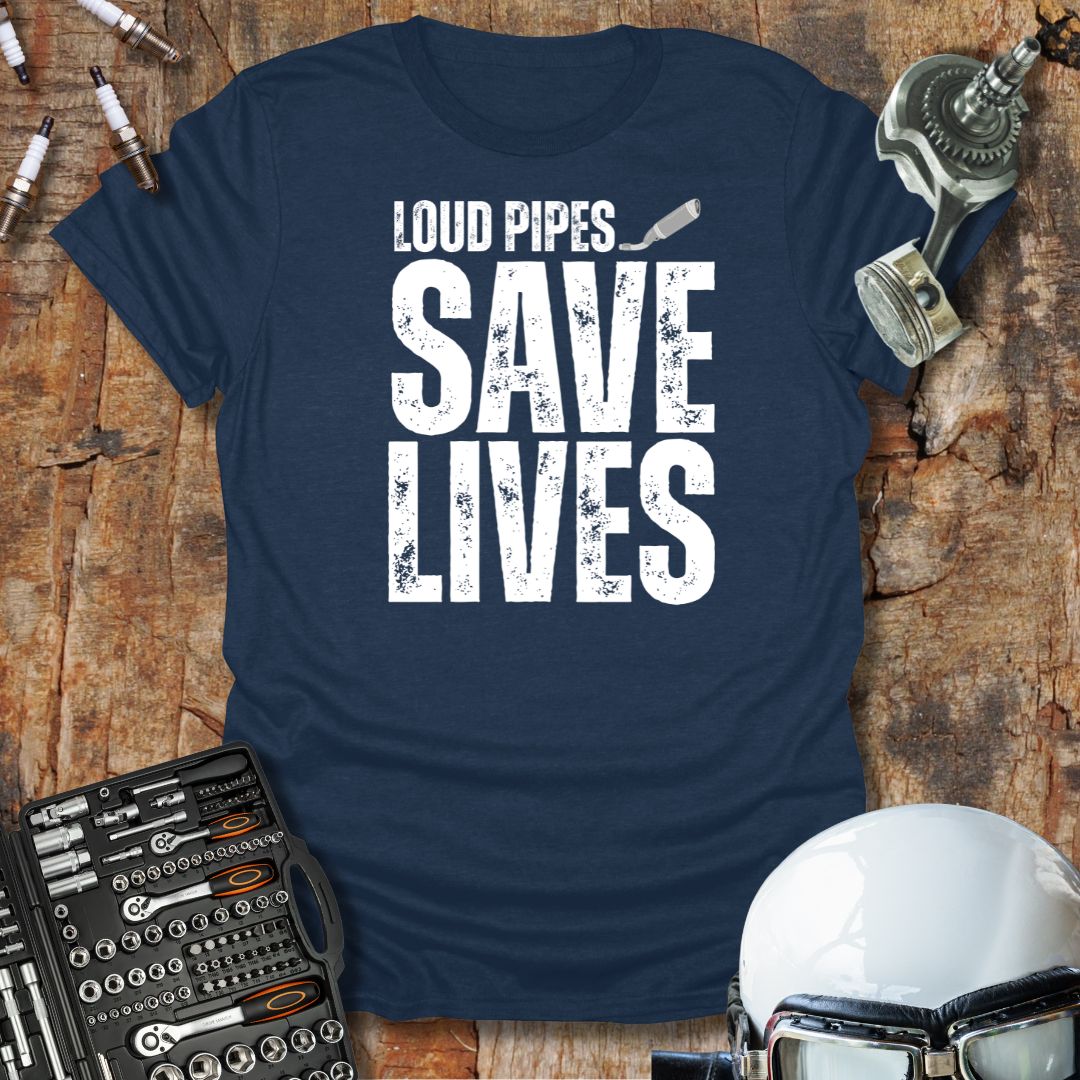 Loud Pipes Save Lives T-Shirt