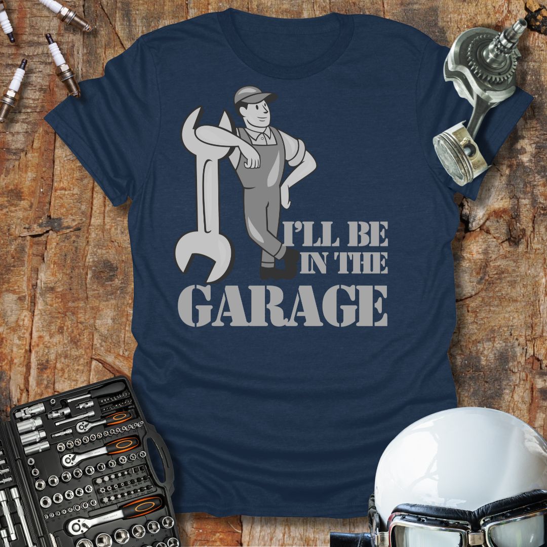 I'll Be In The Garage T-Shirt