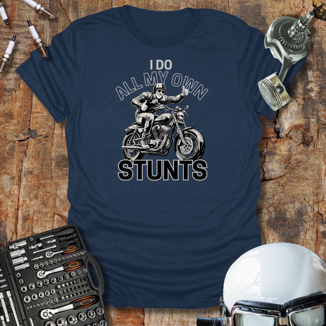 I Do All My Own Stunts T-Shirt