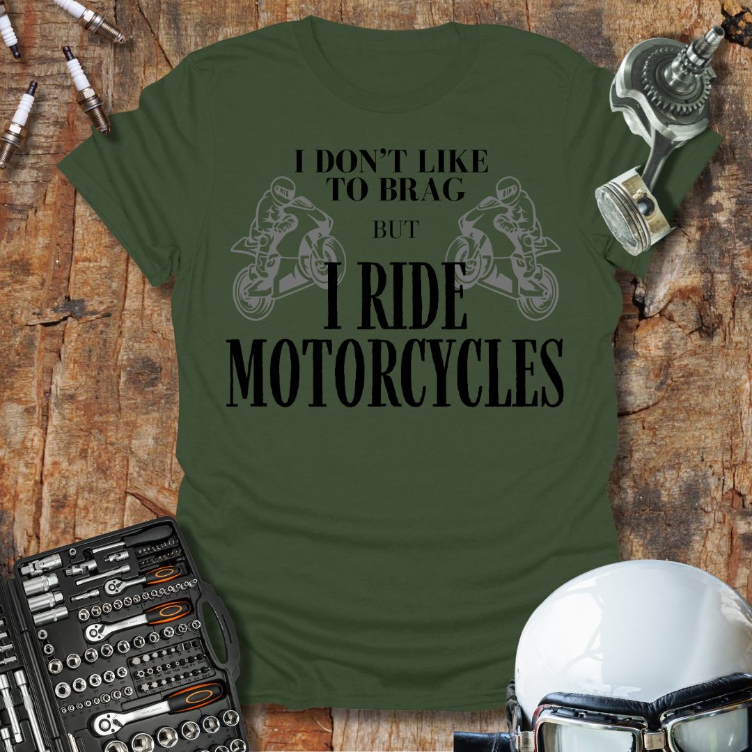 I Don't Like to Brag T-Shirt