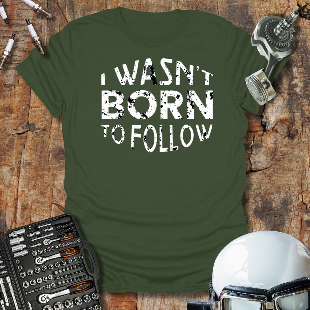 Not Born to Follow T-Shirt