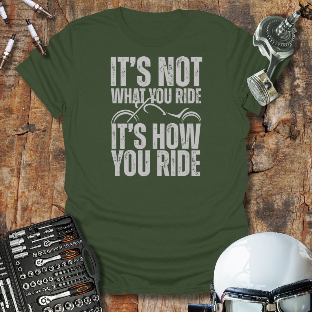 It's Not What You Ride T-Shirt