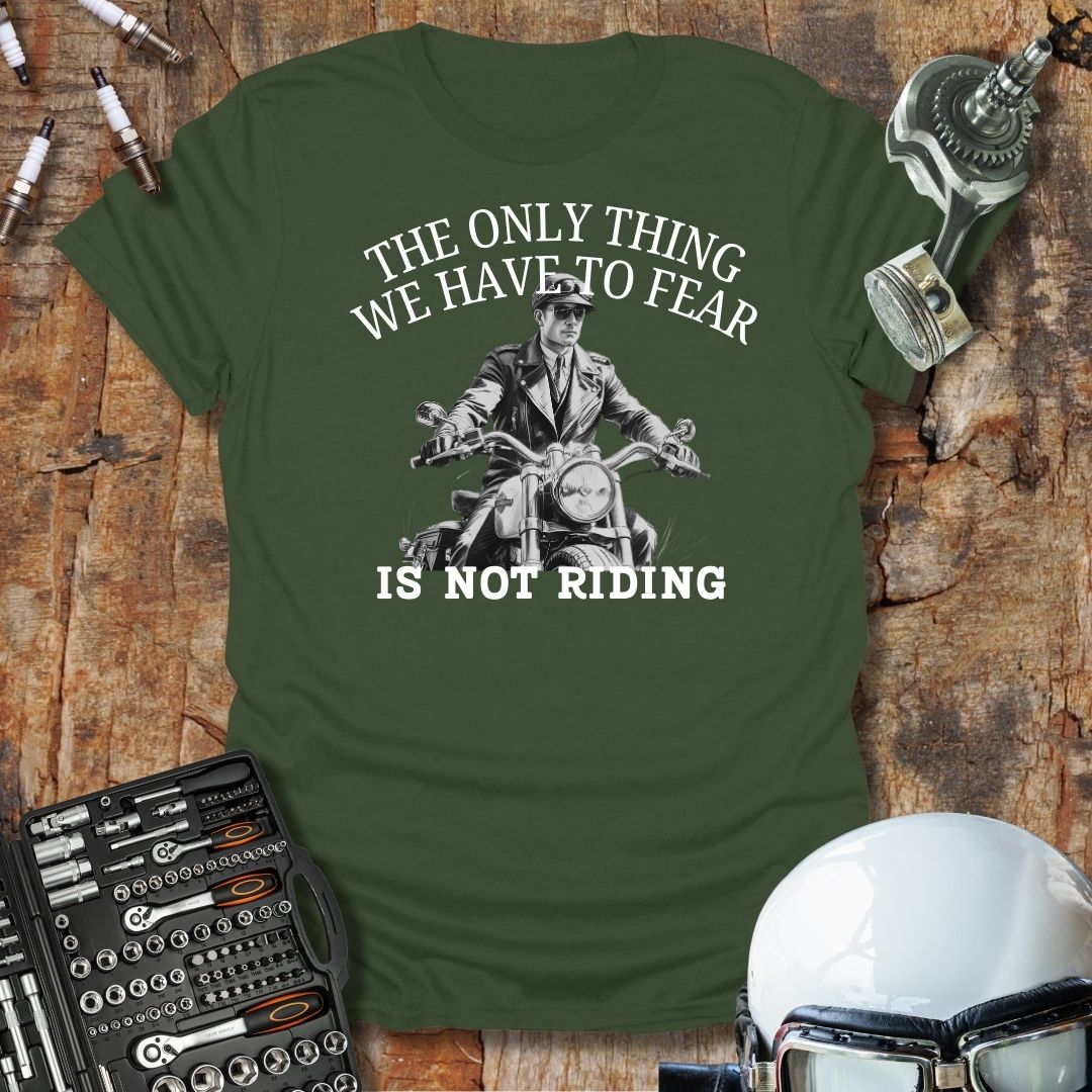 The Only Thing We Have To Fear T-Shirt