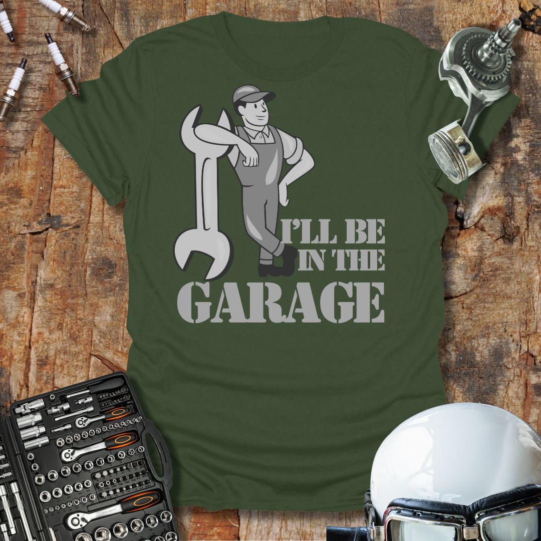 I'll Be In The Garage T-Shirt