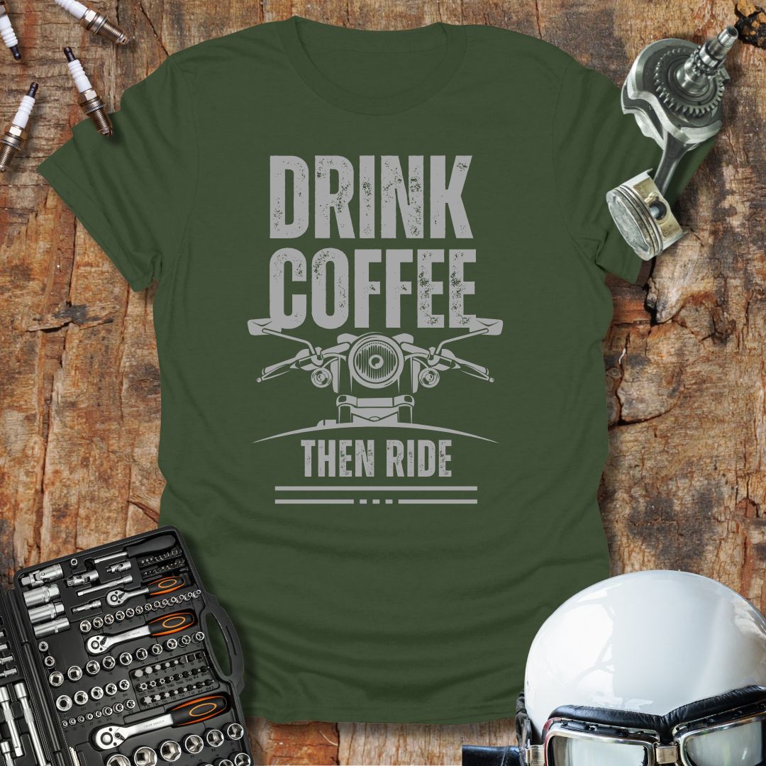 Drink Coffee Then Ride T-Shirt