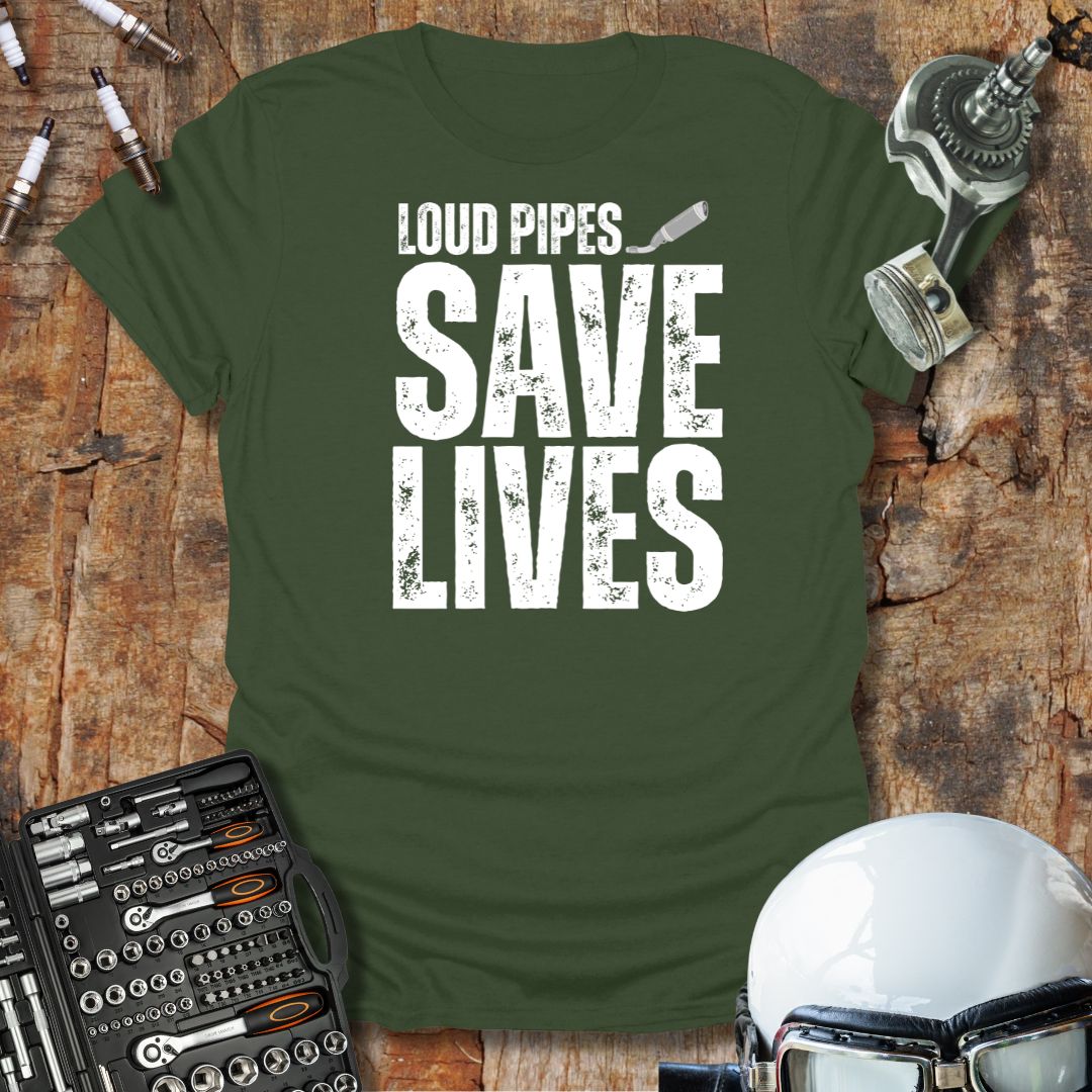 Loud Pipes Save Lives T-Shirt