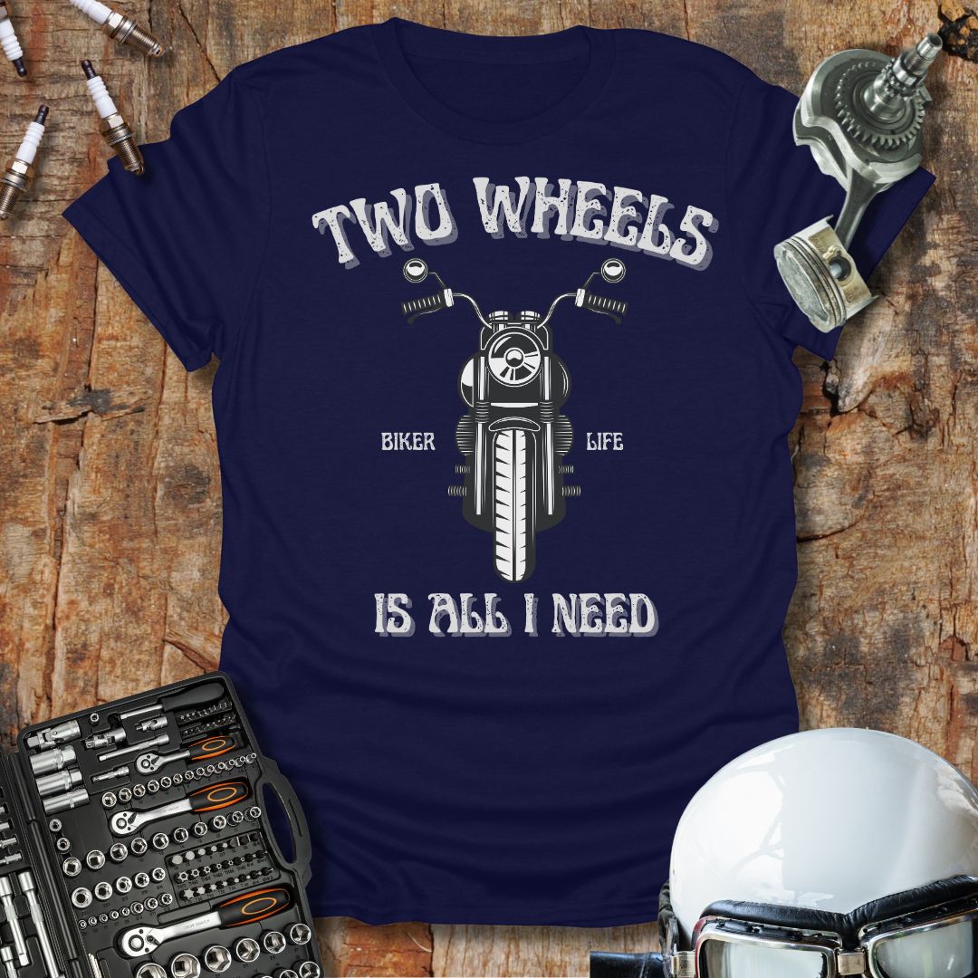 Two Wheels Is All I Need T-Shirt