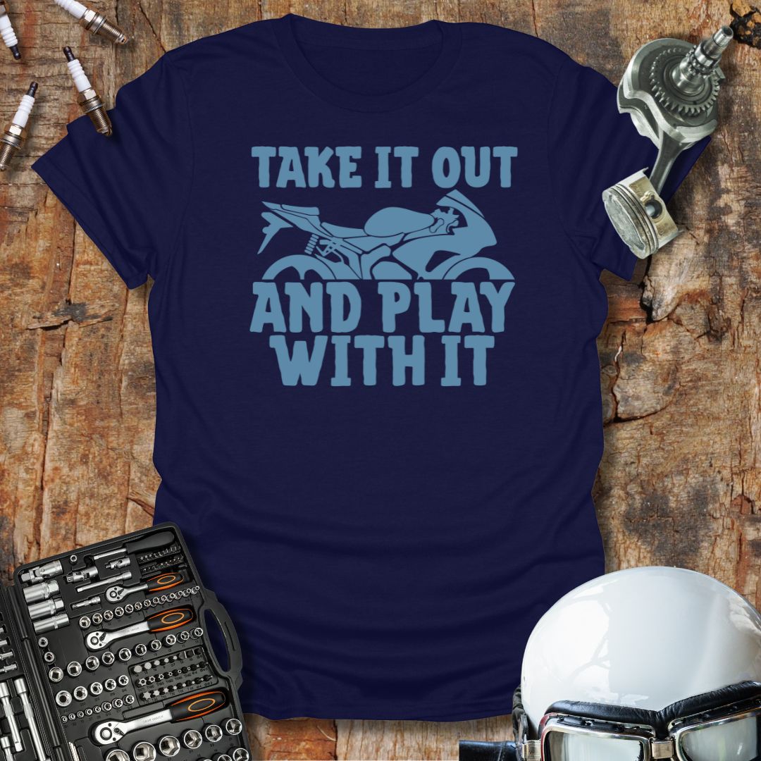 Take It Out, Play With It T-Shirt