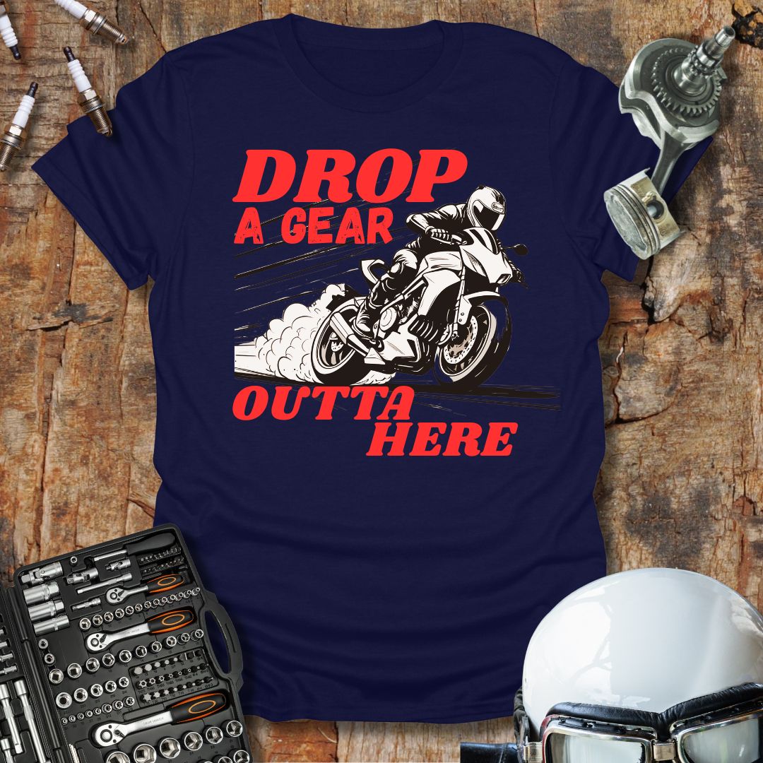 Drop A Gear Outta Here T-Shirt