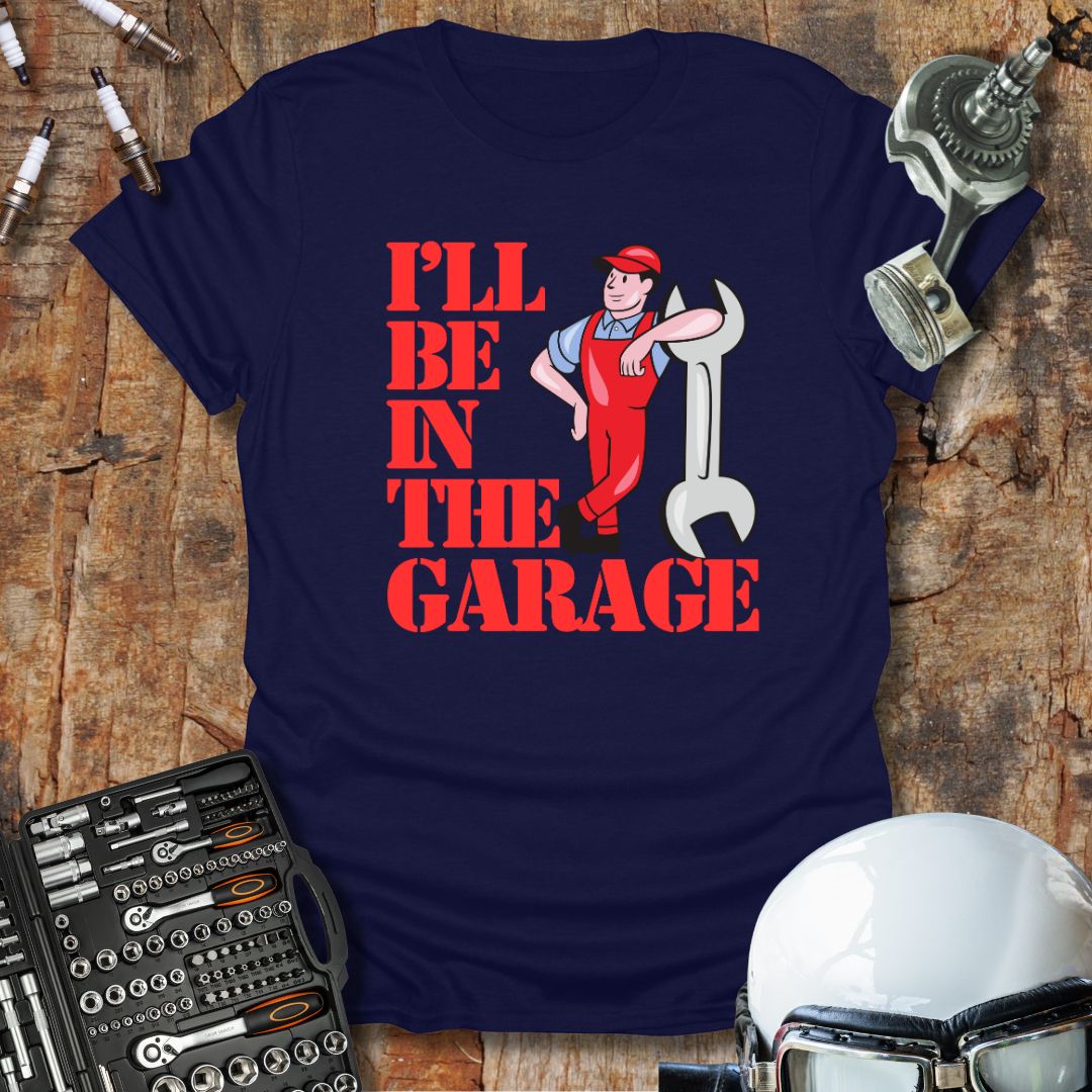 I'll Be In The Garage (col) T-Shirt
