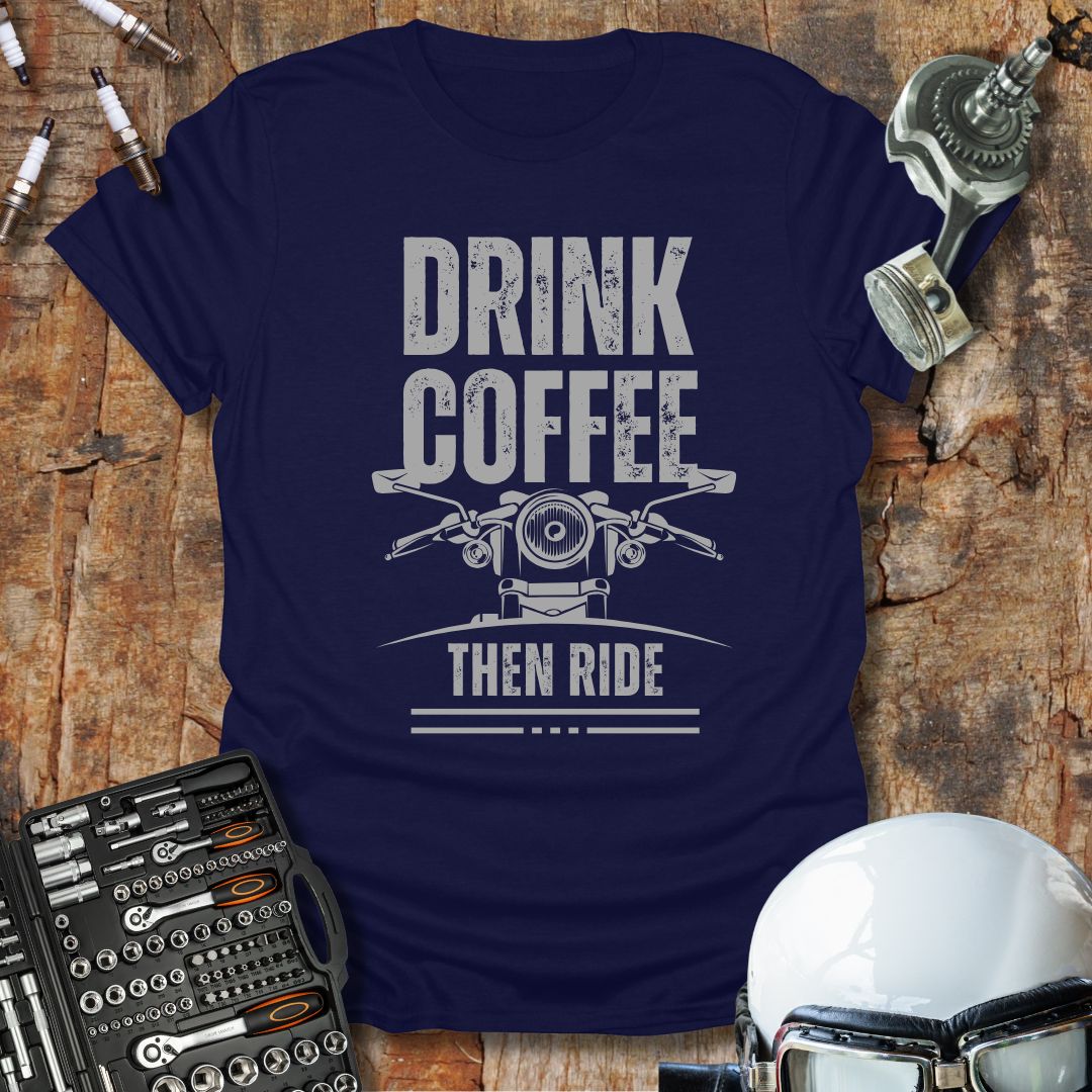 Drink Coffee Then Ride T-Shirt