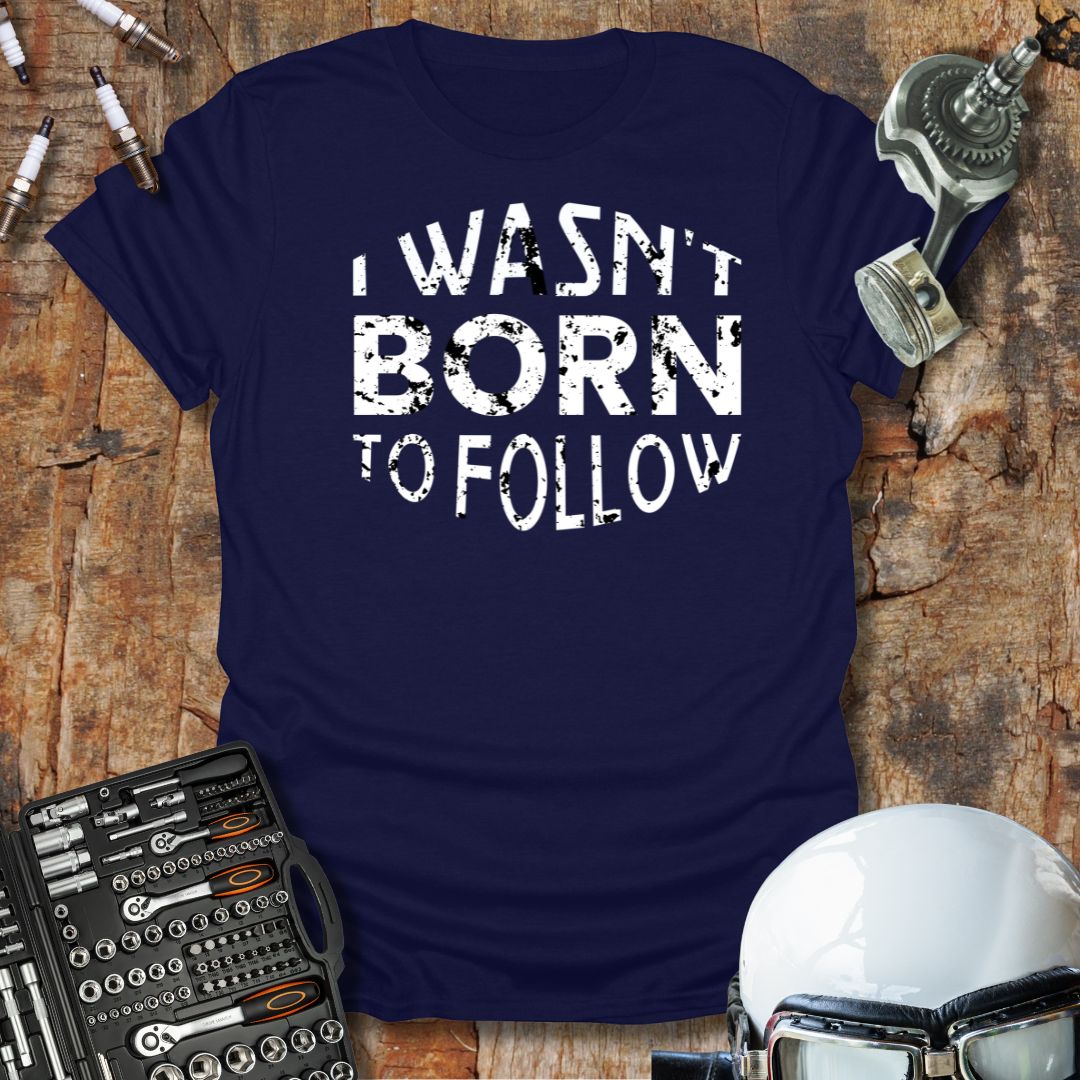 Not Born to Follow T-Shirt