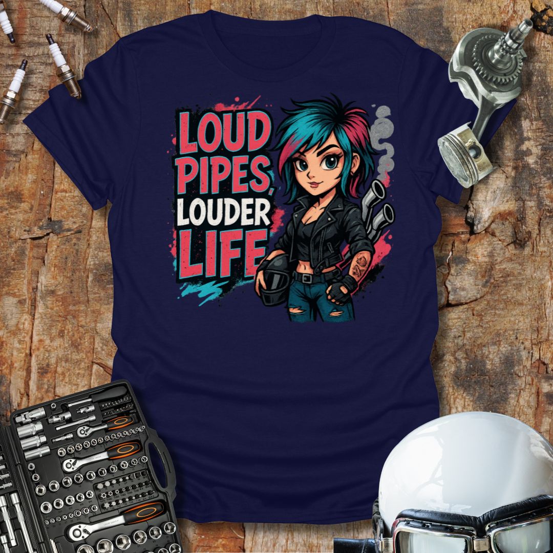 Loud Pipes Louder Life T-Shirt